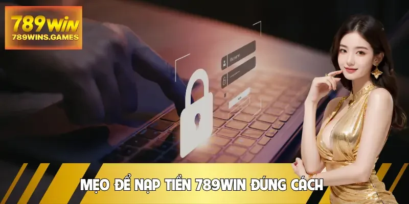nap-tien-789win-meo-thuc-hien