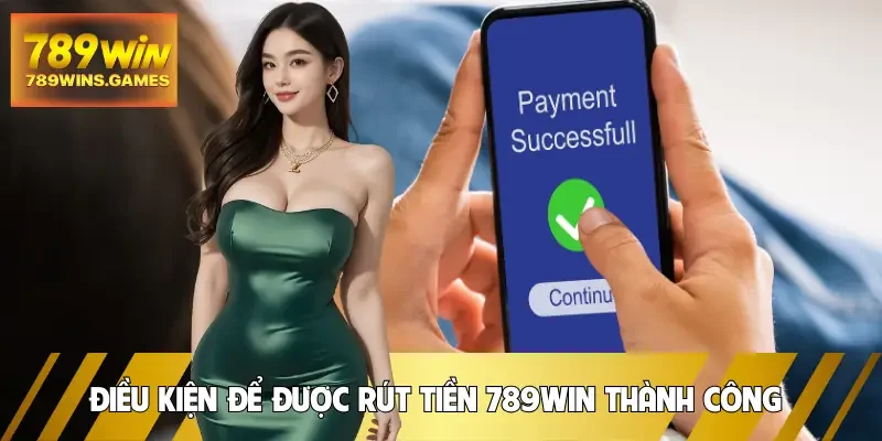 rut-tien-789win-dieu-kien